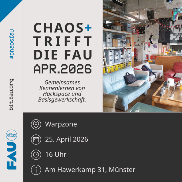 Chaos trifft die FAU  Apr.2026 Gemeinsames Kennenlernen von Hackspace und Basisgewerkschaft Warpzone,  25.4.2026,  16 Uhr,
Am Hawerkamp 31, Münster, bit.fau.org #chaosfau